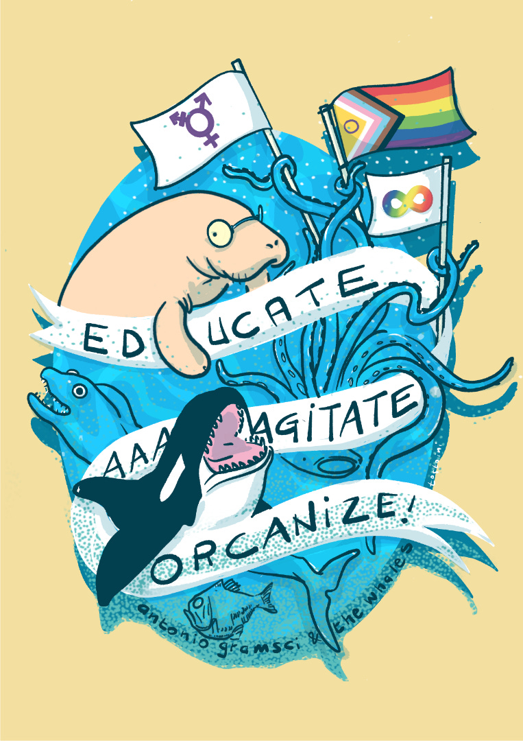 animali marini tra cui un lamantino, una piovra, una murena e un'orca che brandiscono la bandiera transfemminista, progress pride e neuroqueer circondati dalla citazione di gramsci "educate, agitate, organize"