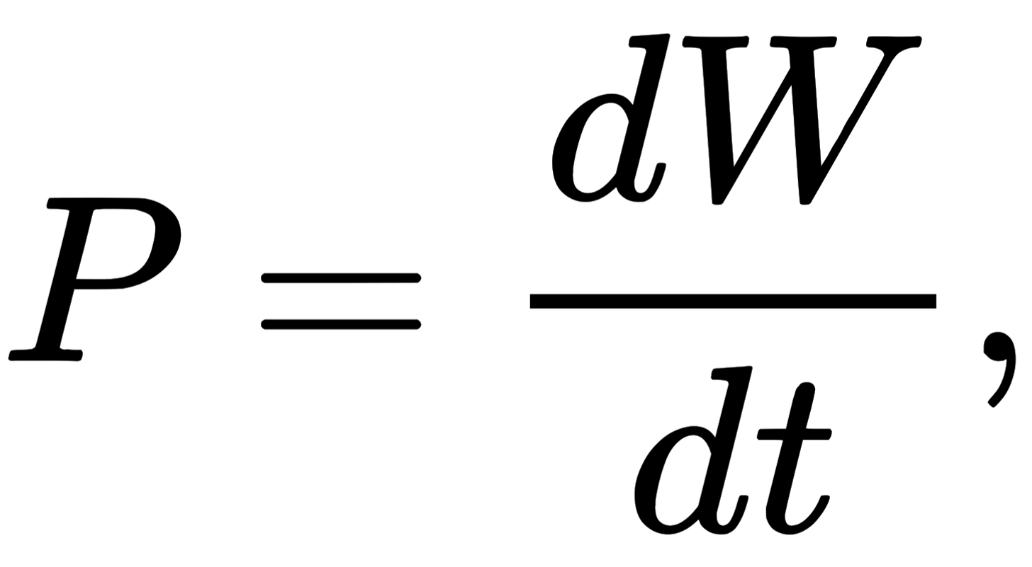 {\displaystyle P={\frac {dW}{dt}},}