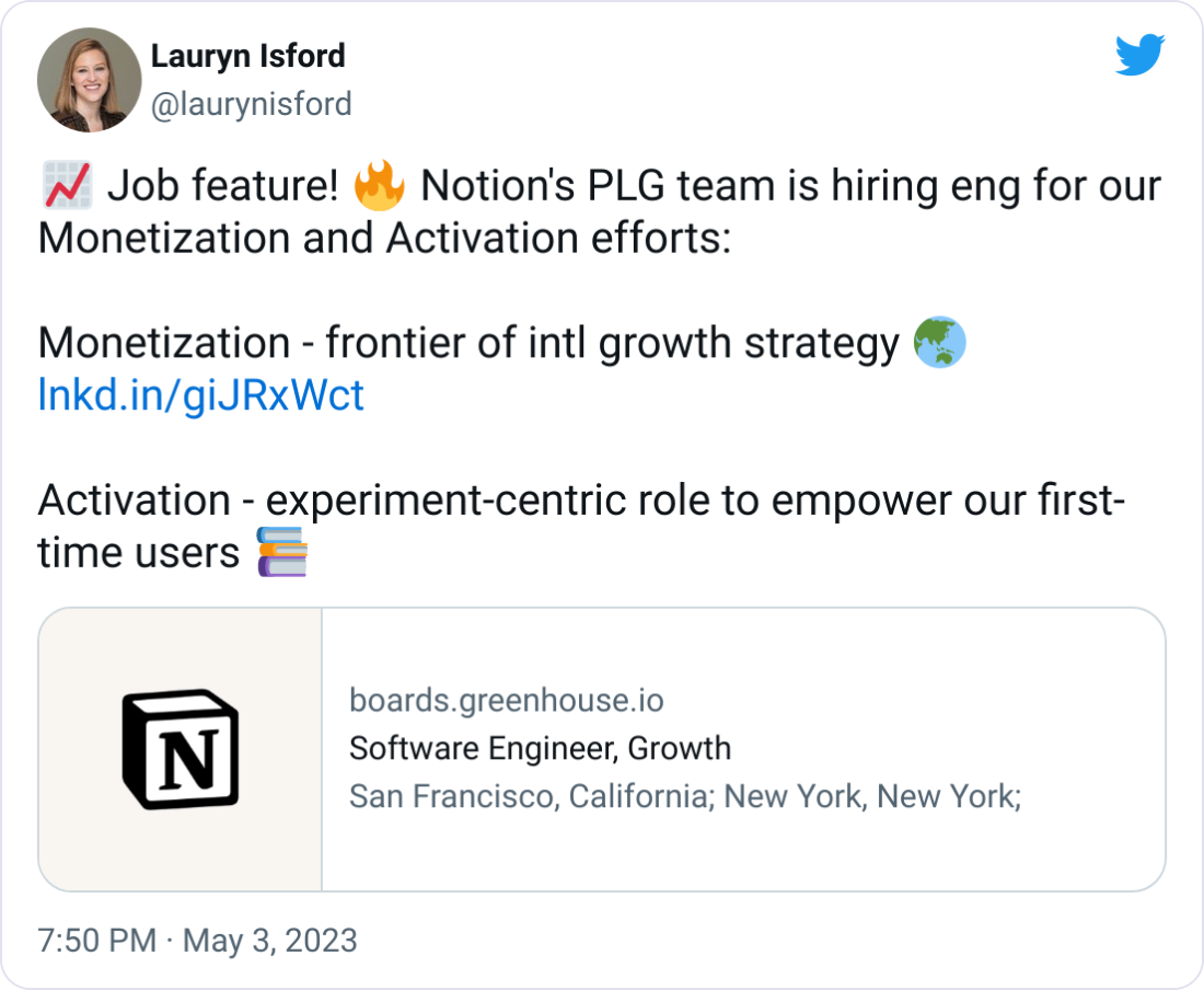 Lauryn Isford @laurynisford 📈 Job feature! 🔥 Notion's PLG team is hiring eng for our Monetization and Activation efforts:  Monetization - frontier of intl growth strategy 🌏 https://lnkd.in/giJRxWct  Activation - experiment-centric role to empower our first-time users 📚