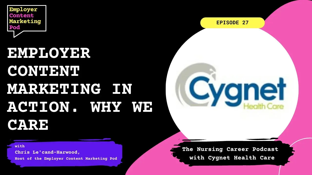 E27: Employer Content Marketing in action. The Nursing Career Podcast with Cygnet Health Care
