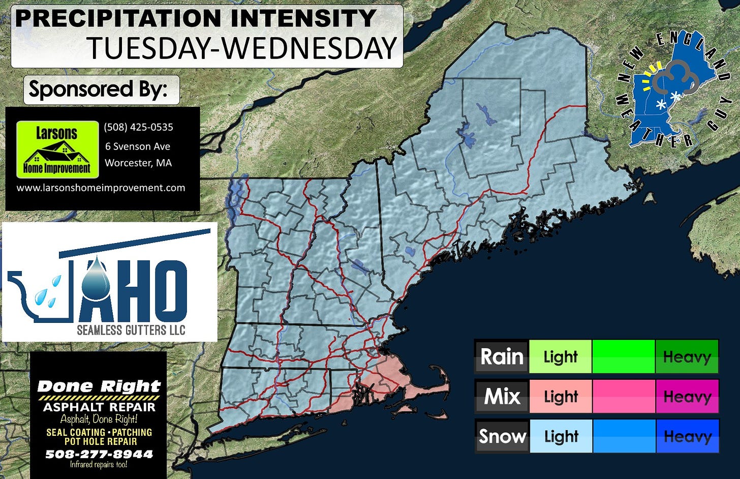 May be an image of map and text that says 'PRECIPITATION INTENSITY TUESDAY-WEDNESDAY Sponsored By: Larsons (508) 425 -0535 Svenson Ave Worcester,MA www.lasonshomeimprovement.com T aHo LLC SEAMLESS GUTTERS Done Right ASPHALT Û REPAIR R SEAL COATING •PATCHING OTHOE 508-277-8944 Rain Light Heavy Mix Light Heavy Snow Light Heavy'