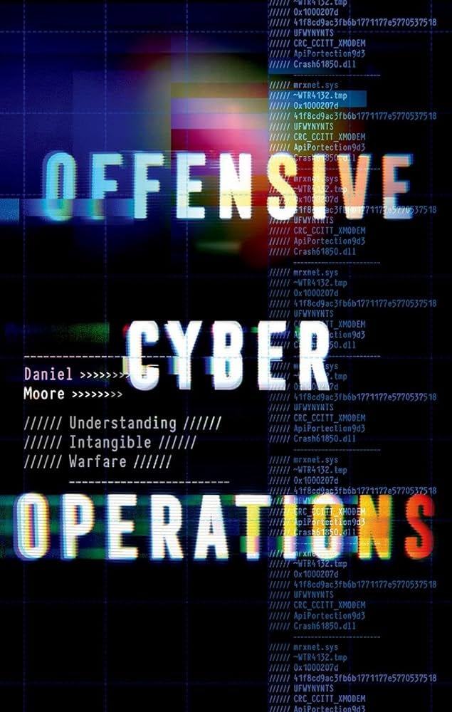 Offensive Cyber Operations: Understanding Intangible Warfare: Moore,  Daniel: 9780197657553: Amazon.com: Books