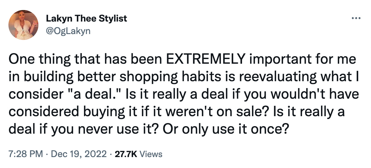 Tweet by Lakyn Thee Stylist reading "One thing that has been EXTREMELY important for me in building better shopping habits is reevaluating what I consider "a deal." Is it really a deal if you wouldn't have considered buying it if it weren't on sale? Is it really a deal if you never use it? Or only use it once?"