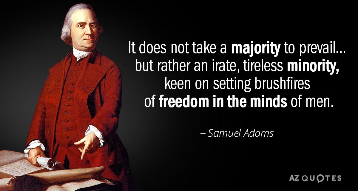 Samuel Adams quote: It does not take a majority to prevail... but rather...