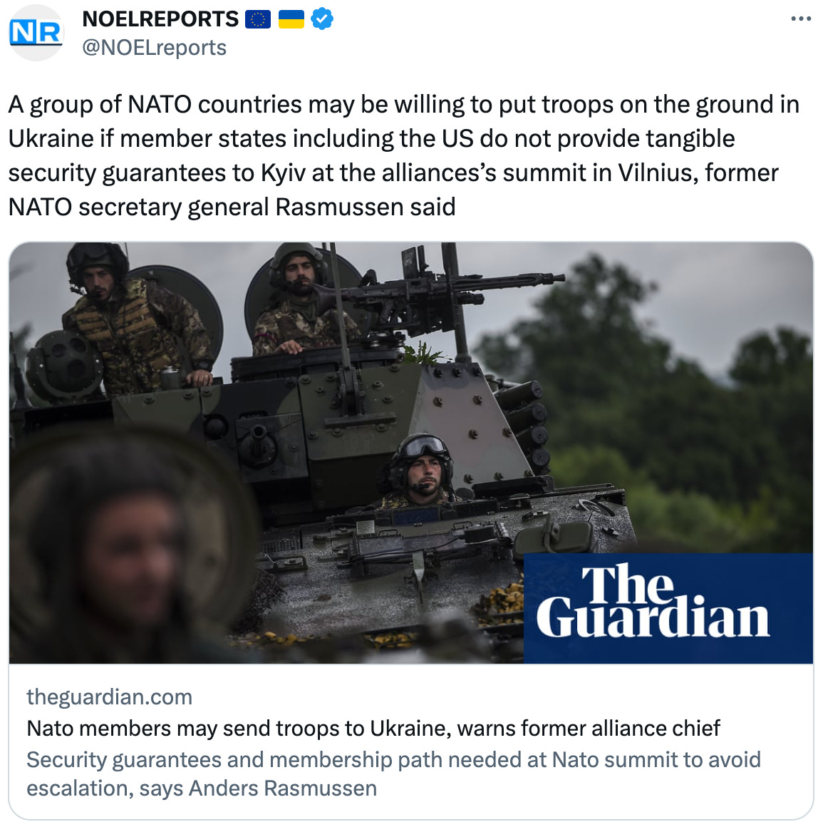  NOELREPORTS 🇪🇺 🇺🇦 @NOELreports A group of NATO countries may be willing to put troops on the ground in Ukraine if member states including the US do not provide tangible security guarantees to Kyiv at the alliances’s summit in Vilnius, former NATO secretary general Rasmussen said theguardian.com Nato members may send troops to Ukraine, warns former alliance chief Security guarantees and membership path needed at Nato summit to avoid escalation, says Anders Rasmussen