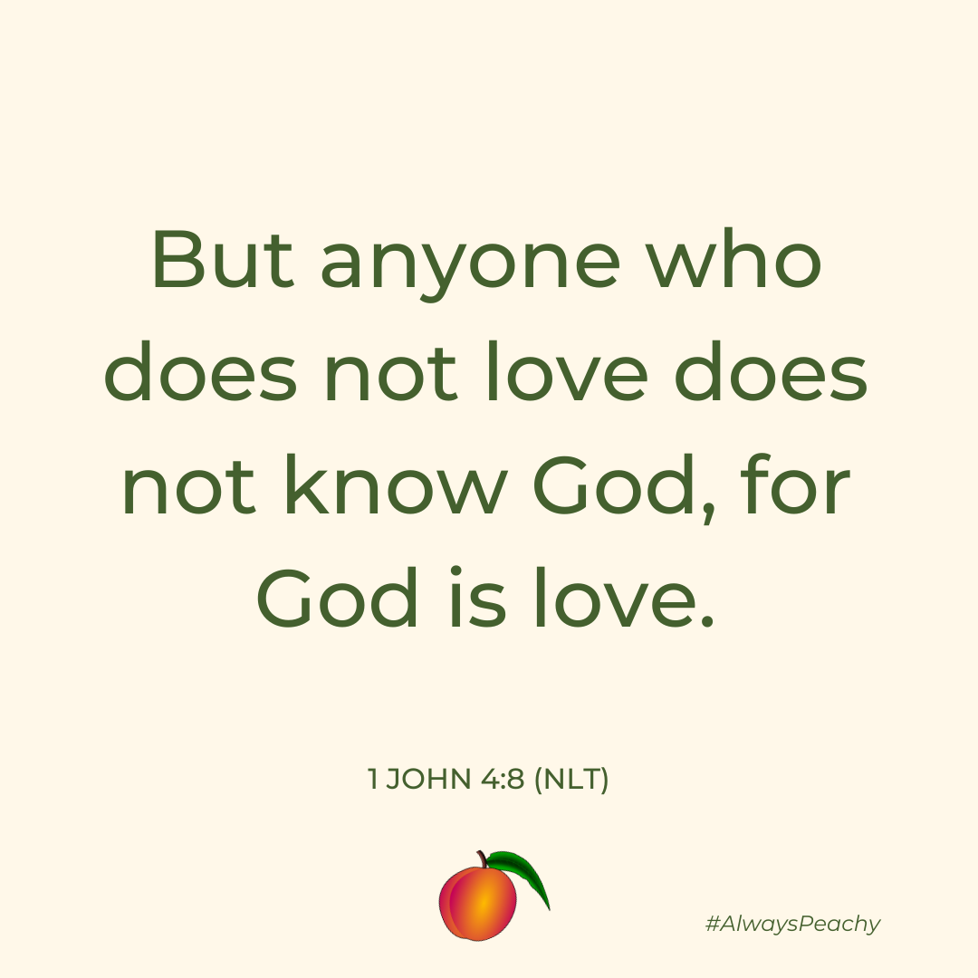 But anyone who does not love does not know God, for God is love. (1 John 4:8)