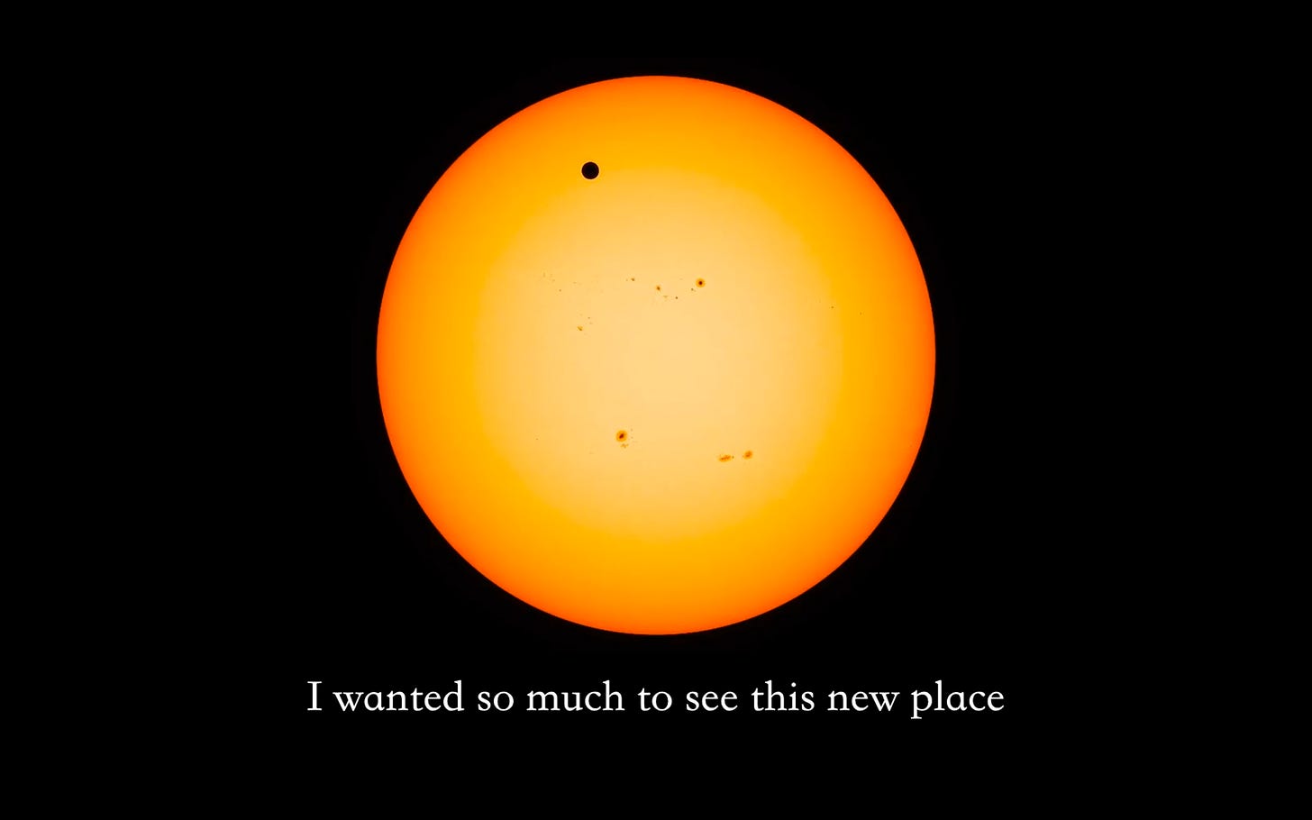 still showing a black dot, Venus, on the face of the sun. below are subtitles that read, "I wanted so much to see this new place"