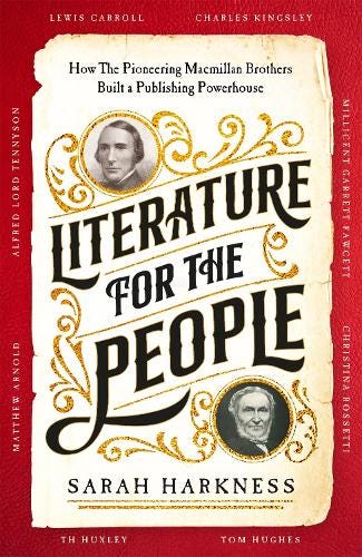 Literature for the People: How The Pioneering Macmillan Brothers Built a Publishing Powerhouse (Hardback)