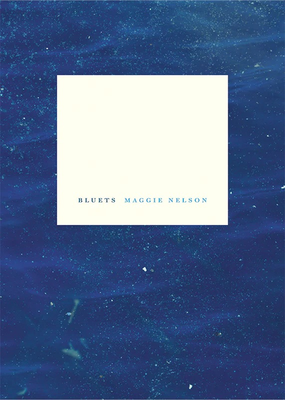 The cover of Maggie Nelson's book Bluets. The background is a rich textured blue, perhaps a close-up photograph. Set off from the background is a cream-colored square with the words: BLUETS MAGGIE NELSON.