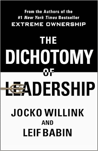 The Dichotomy of Leadership by Jocko Willink and Leif Babin