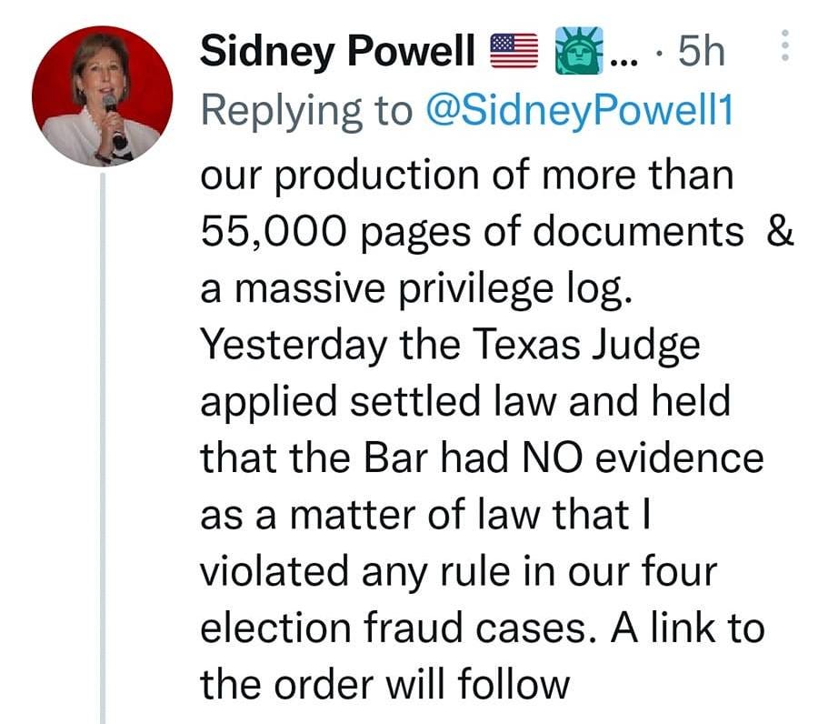 May be a Twitter screenshot of 2 people and text that says '12:55 55% Thread Sidney Powell ...5h. Replying to @SidneyPowell1 our production of more than 55,000 pages of documents & a massive privilege log. Yesterday the Texas Judge applied settled law and held that the Bar had NO evidence as a matter of law that I violated any rule in our four election fraud cases. A link to the order will follow 山 69.7k 113 t7514 2,9948 Sidney Powell Here's the page with link to the Court's order! defendingtherepublic.org/ commission-for... @DefendingtheRep @molmccann @JamesOKeefelll @atensnut @ThalantDafuae ூ்மவபால Tweet your reply'