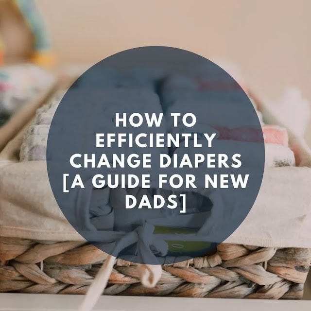 A guide for new dads on how to efficiently change diapers