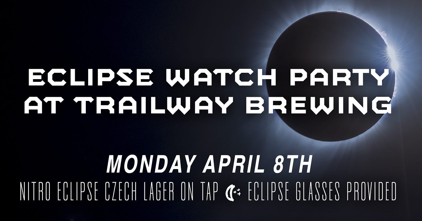 May be an image of text that says 'ECLIPSE WATCH PARTY AT TRAILWAY BREWING MONDAY APRIL 8TH NITRO ECLIPSE CZECH LAGER ON TAP ( ECLIPSE GLASSES PROVIDED'