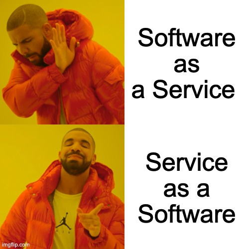 Drake Hotline Bling Meme | Software as a Service; Service as a Software | image tagged in memes,drake hotline bling | made w/ Imgflip meme maker