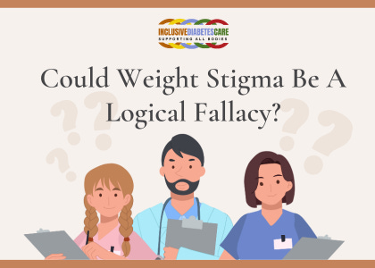 Could weight stigma be a logical fallacy. Image of three healthcare professionals. Logo: Inclusive Diabetes Care