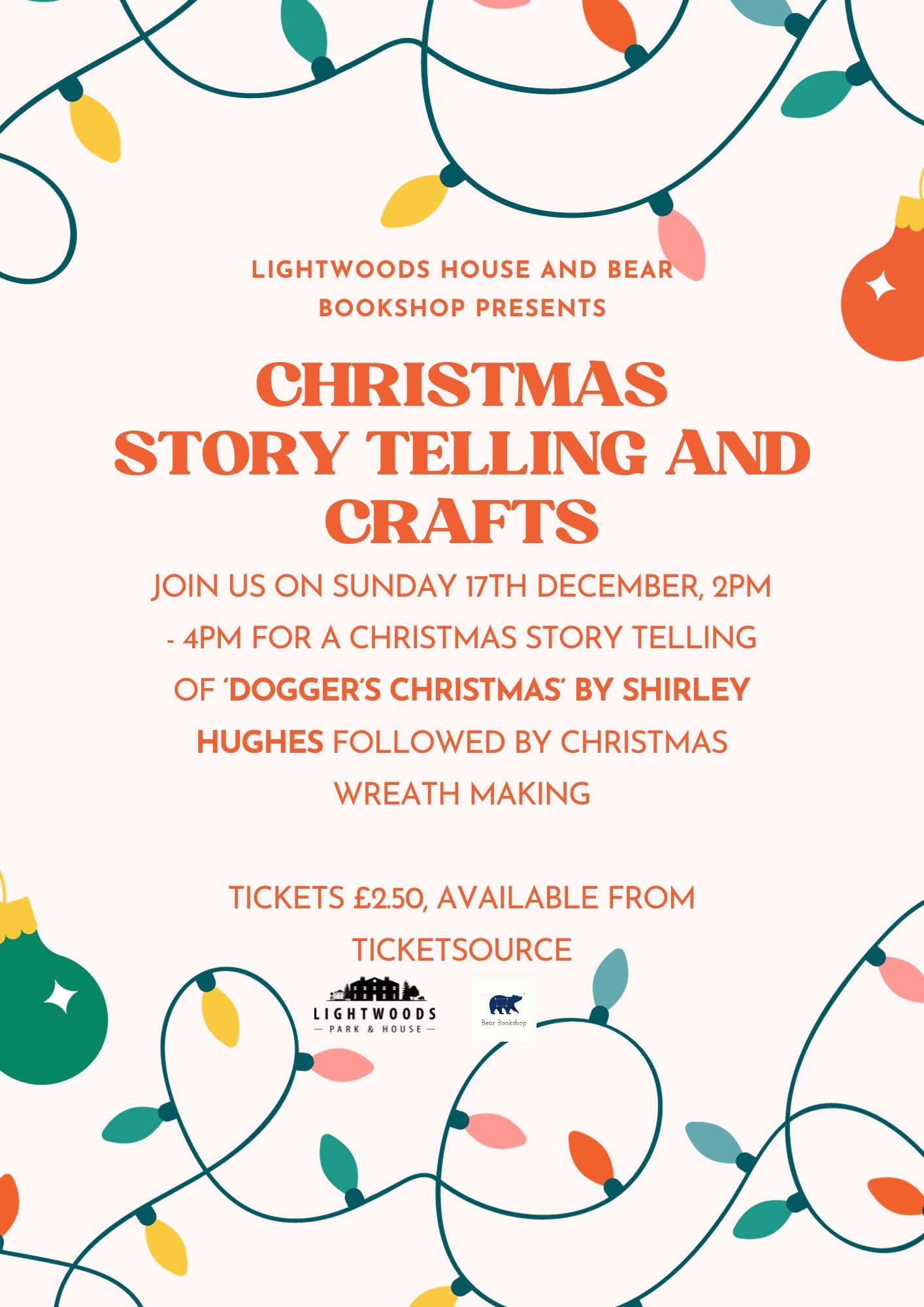 May be a graphic of christmas tree and text that says "LIGHTWOODS HOUSE AND BEAR BOOKSHOP PRESENTS CHRISTMAS STORY TELLING AND CRAFTS JOIN US ON SUNDAY 17TH DECEMBER, 2PM -4PM FOR A CHRISTMAS STORY TELLING OF DOGGER'S CHRISTMAS BY SHIRLEY HUGHES FOLLOWED BY CHRISTMAS WREATH MAKING TICKETS £2.50, AVAILABLE FROM TICKETSOURCE க LIGHTWOODS PARK HOUSE BearBookshop"