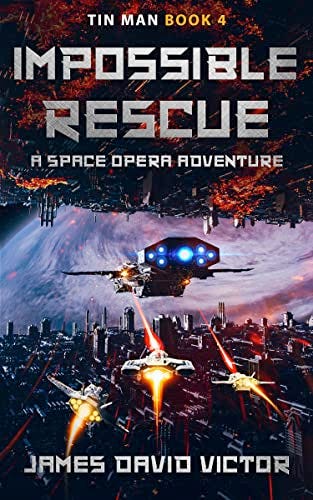 Impossible Rescue (Tin Man Space Opera Adventure Book 4) by [James David Victor]
