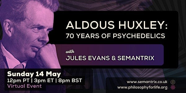 Aldous Huxley: 70 Years of Psychedelics