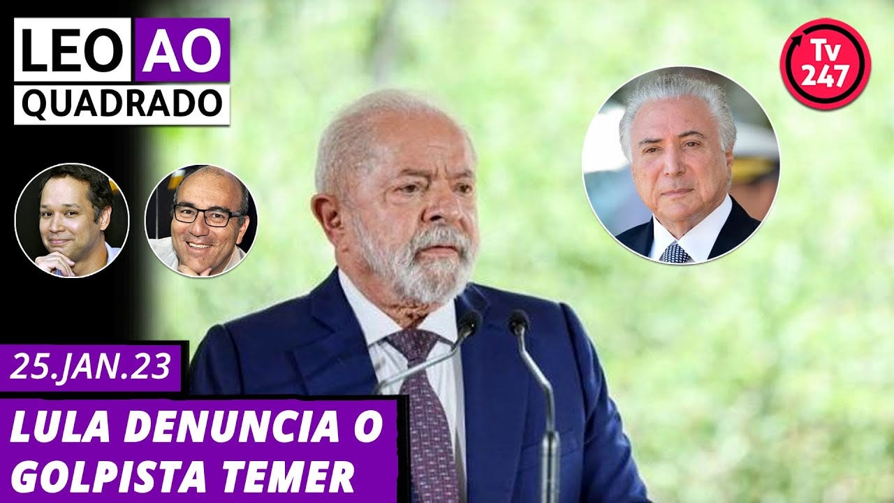 Leo ao quadrado: Lula denuncia o golpista Temer (25.01.23) - YouTube
