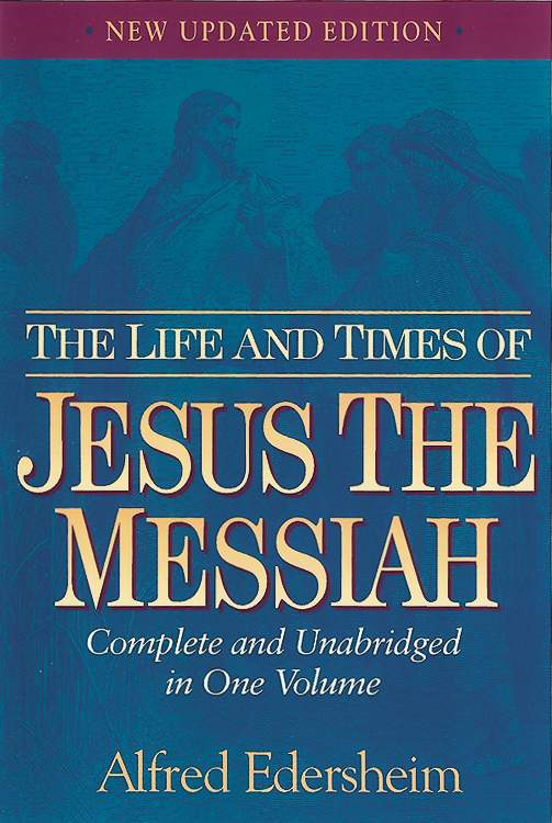 Life and Times of Jesus the Messiah, The (Complete and Unabridged in One  Volume) by Alfred Edersheim