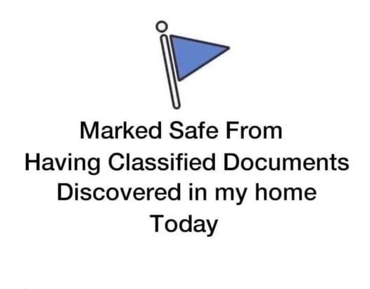 May be an image of text that says 'Marked Safe From Having Classified Documents Discovered in my home Today'