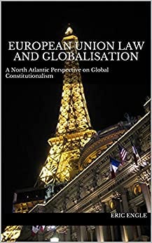 European Union Law and Globalisation: A North Atlantic Perspective on Global Constitutionalism (Quizmaster Common Law for German and European Jurists) by [Eric  Engle]