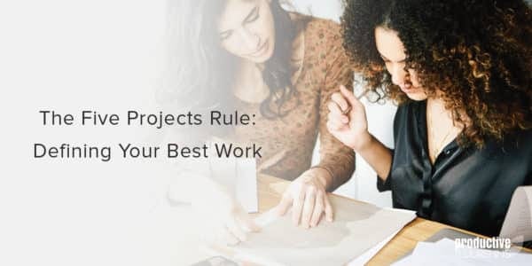 Two women working at a desk. Text overlay: The Five Projects Rule: Defining Your Best Work