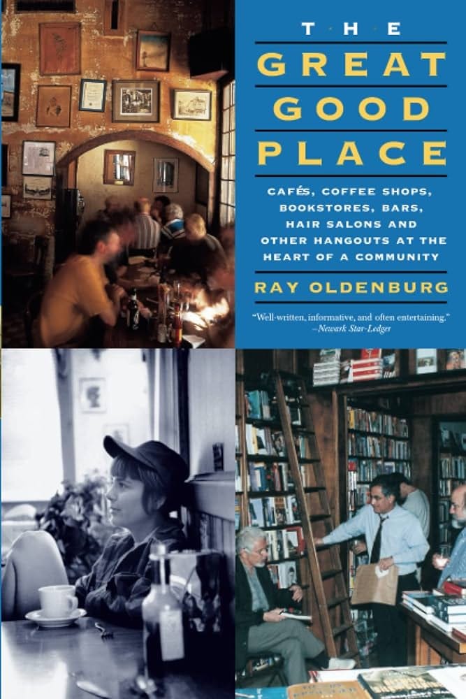 The Great Good Place: Cafes, Coffee Shops, Bookstores, Bars, Hair Salons,  and Other Hangouts at the Heart of a Community: Amazon.co.uk: Oldenburg,  Ray: 9781569246818: Books