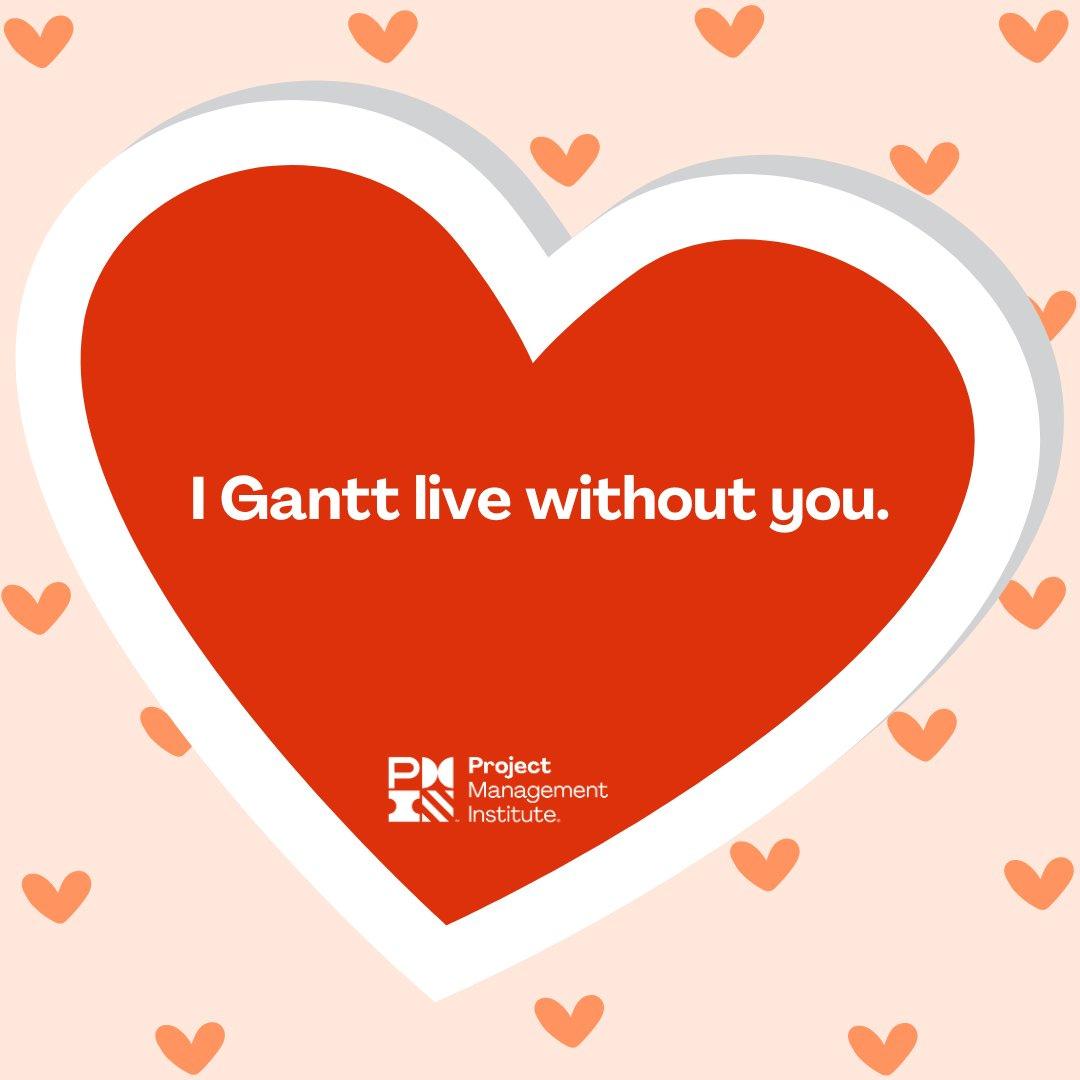 Heart and Project Management Institute along with text that says, "I Gantt live without you."