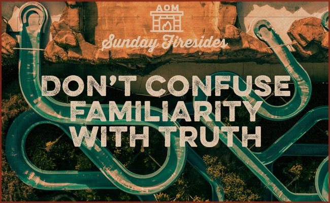 Poster of a Don't confuse Familiarity with truth. 