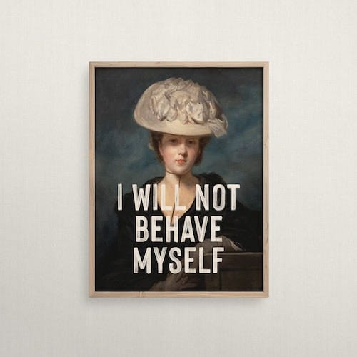 Feminist Print I Will Not Behave Myself Funny Quote Print - Etsy