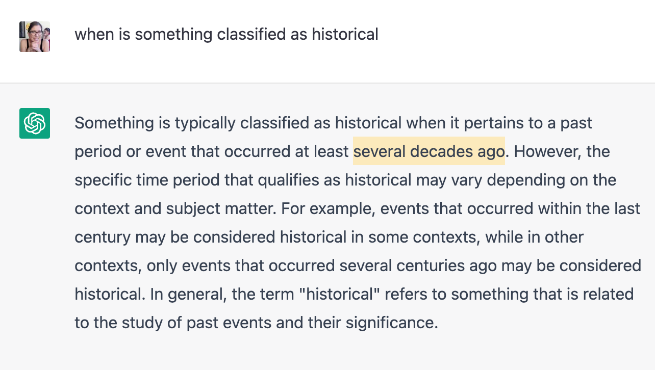 I ask ChatGPT when something is classified as historical, and it explains it's if it pertains to an event that occurred at least several decades ago. "Several decades ago" is highlighted.