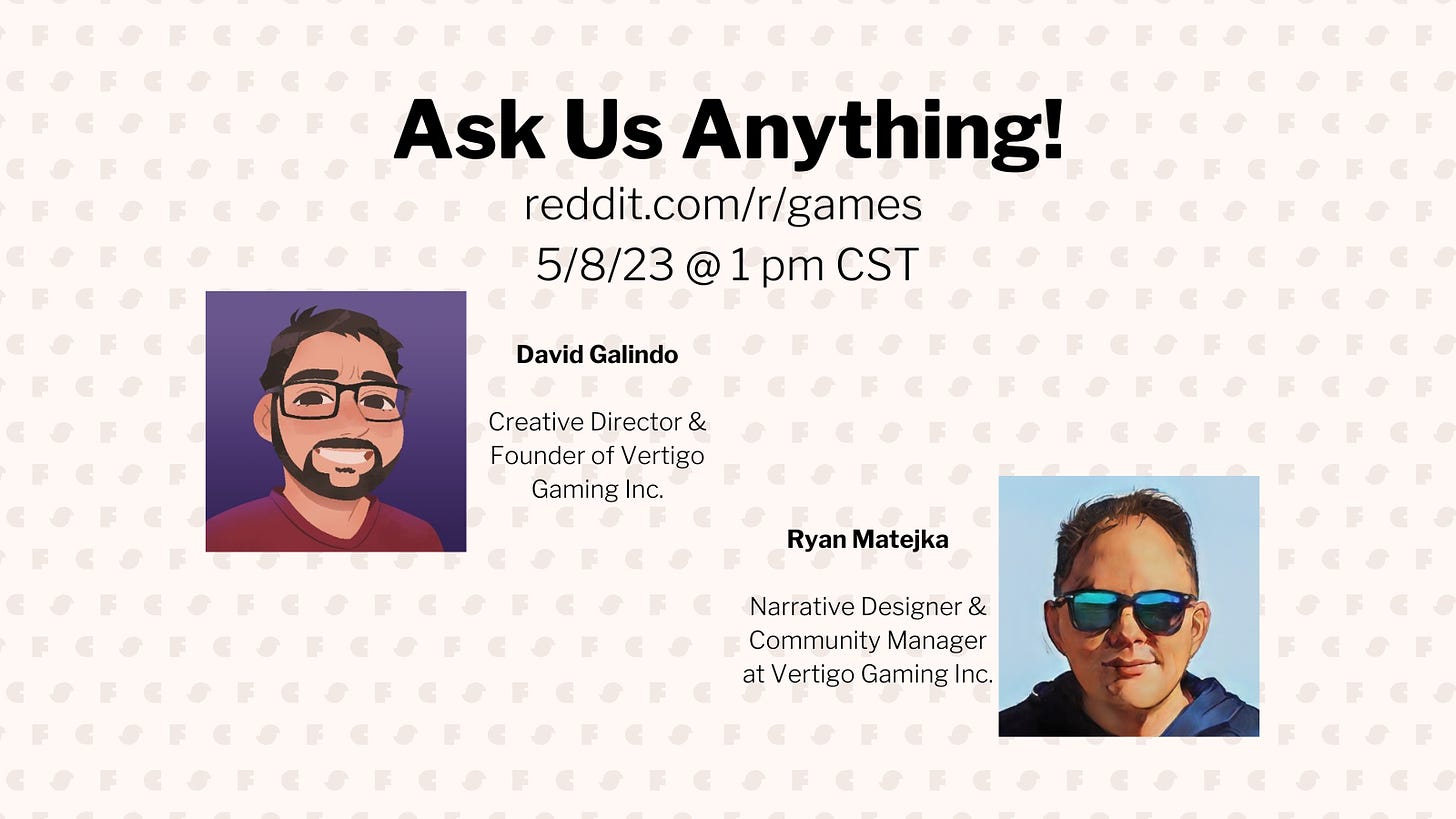 Ask us anything on reddit.com/r/games May 8th at 1pm CST featuring David Galindo and Ryan Matejka