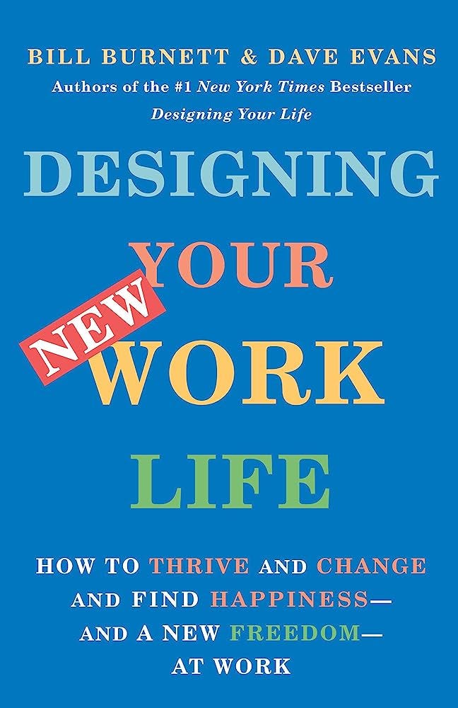 Designing Your New Work Life: How to Thrive and Change and Find  Happiness--and a New Freedom--at Work: Burnett, Bill, Evans, Dave:  9780593467459: Amazon.com: Books