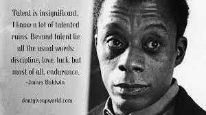 Quote on Talent is insignificant by James Baldwin - Dont Give Up World