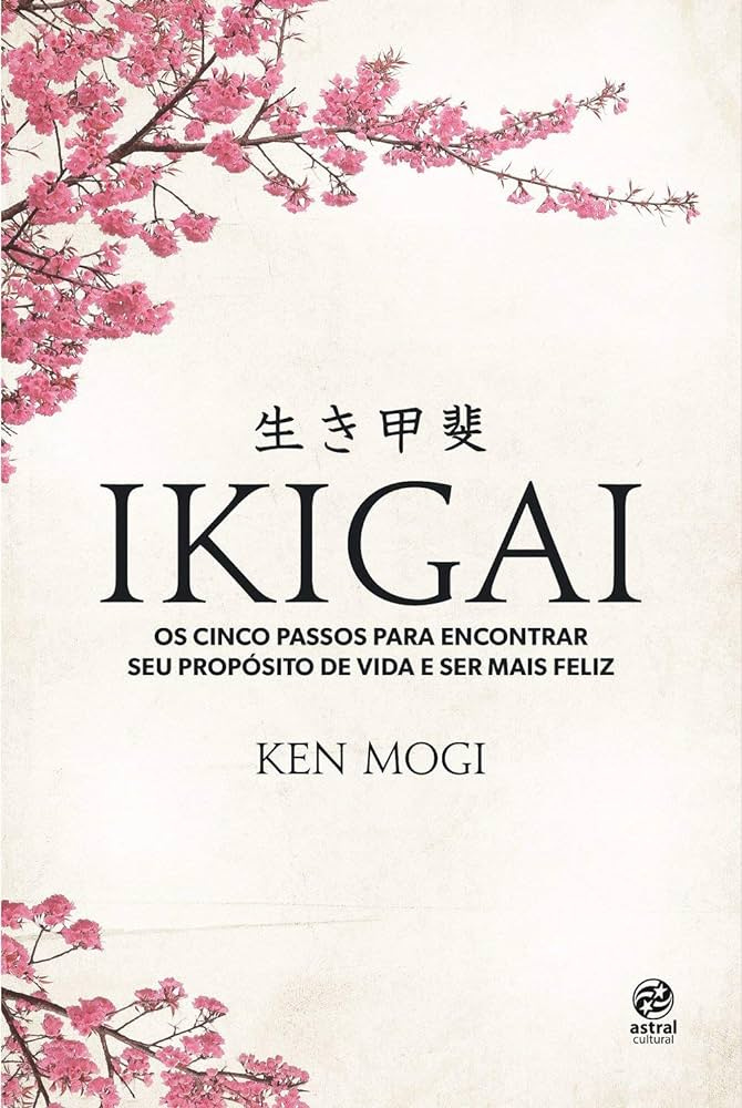 Ikigai: Os cinco passos para encontrar seu propósito de vida e ser mais  feliz