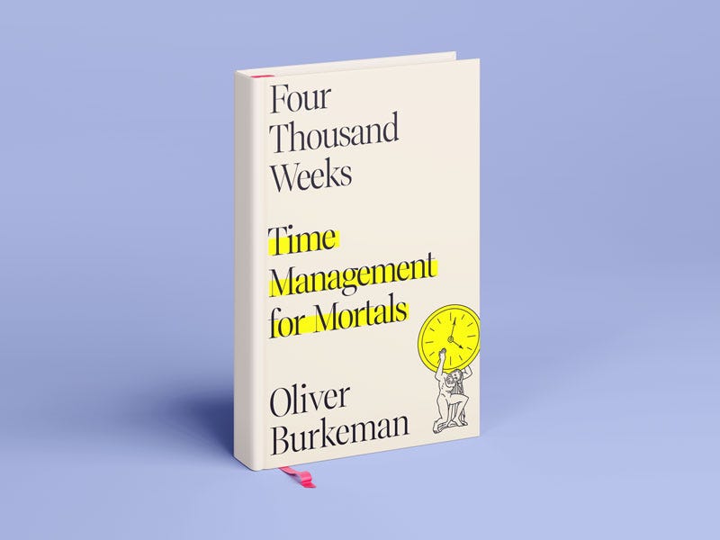 Why Four Thousand Weeks by Oliver Burkeman changed the way I think?