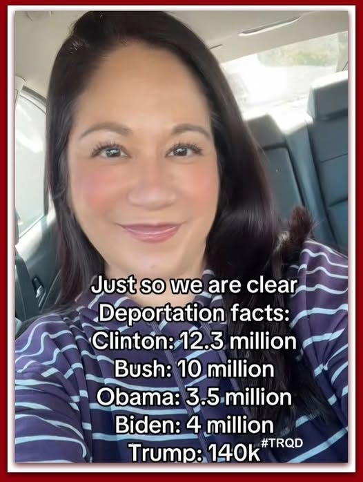May be an image of 1 person and text that says 'Just so we are clear Deportation facts: Clinton: Clinton:12.3m 12. million Bush: 10 million Obama: 3.5 million Biden: 4 million Trump: 140k #TRQD'