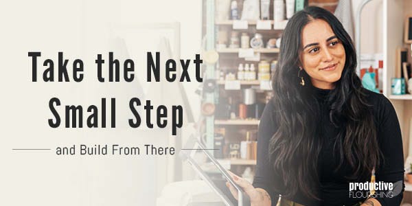 Woman in a small business. Text overlay: Take the Next Small Step and Build from There