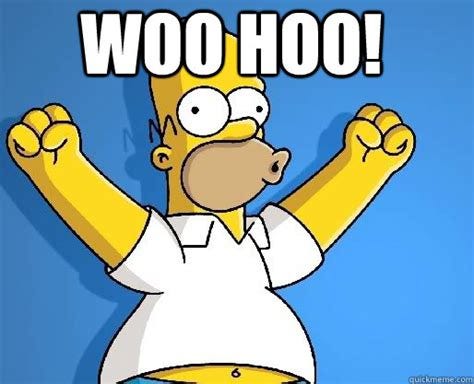 WOO HOO! - homer woo hoo - quickmeme