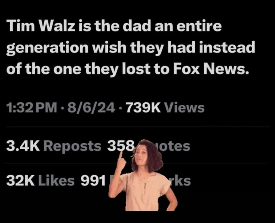 “Tim Walz is the dad an entire generation wish they had instead of the one they lost to Fox News.” 