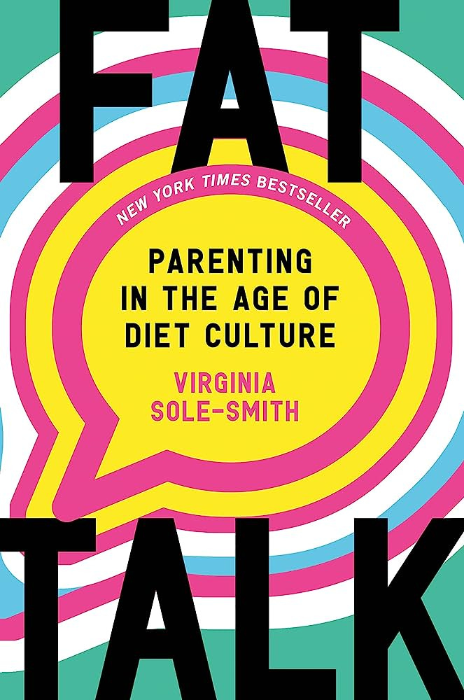Fat Talk: Parenting in the Age of Diet Culture: Sole-Smith, Virginia:  9781250831217: Amazon.com: Books