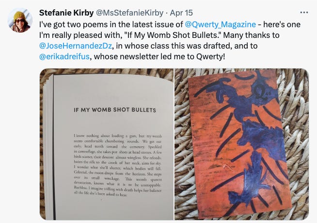 a tweet shows a copy of a print magazine. Text reads: "I've got two poems in the latest issue of @Qwerty_Magazinehere's one I'm really pleased with, "If My Womb Shot Bullets." Many thanks to  @JoseHernandezDz , in whose class this was drafted, and to @erikadreifus, whose newsletter led me to Qwerty!"