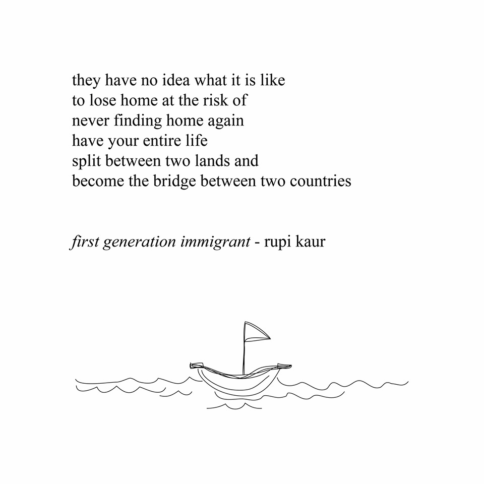 They have no idea what it is like to lose home... Rupi Kaur | Rupi kaur  quotes, Immigration quotes, Rupi kaur