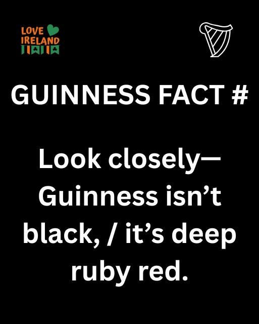 May be an image of text that says "LOVE IRELAND ［肉川 GUINNESS FACT # Look closely- Guinness isn't black, / it's deep ruby red."