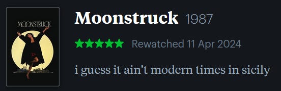 screenshot of LetterBoxd review of Moonstruck, watched April 11, 2024: i guess it ain’t modern times in sicily