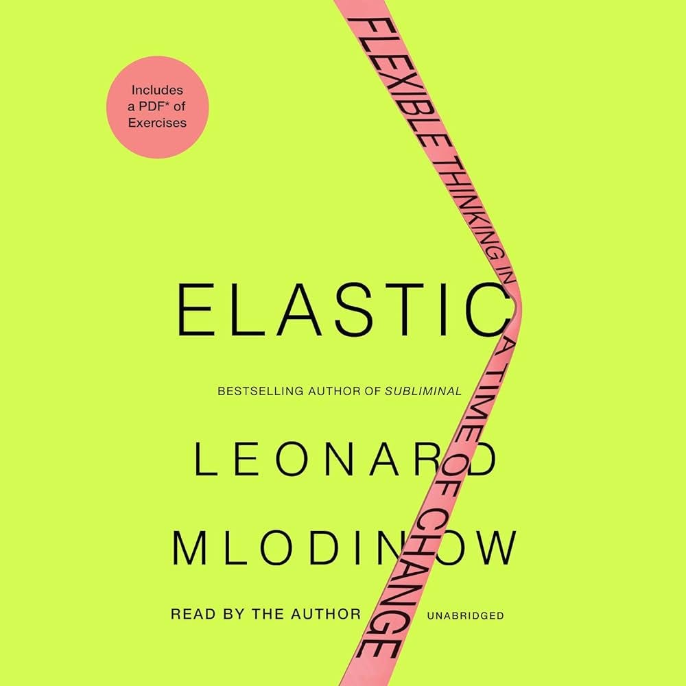 Elastic: Flexible Thinking in a Time of Change: Mlodinow, Leonard,  Mlodinow, Leonard: 9780147521941: Amazon.com: Books
