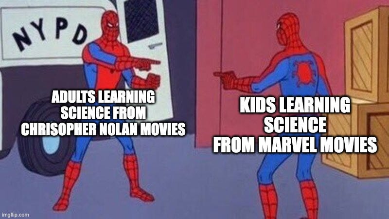 spiderman pointing at spiderman | ADULTS LEARNING SCIENCE FROM CHRISOPHER NOLAN MOVIES; KIDS LEARNING SCIENCE FROM MARVEL MOVIES | image tagged in spiderman pointing at spiderman | made w/ Imgflip meme maker