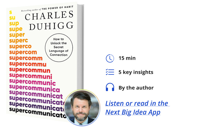 Charles Duhigg Next Big Idea Club Supercommunicators