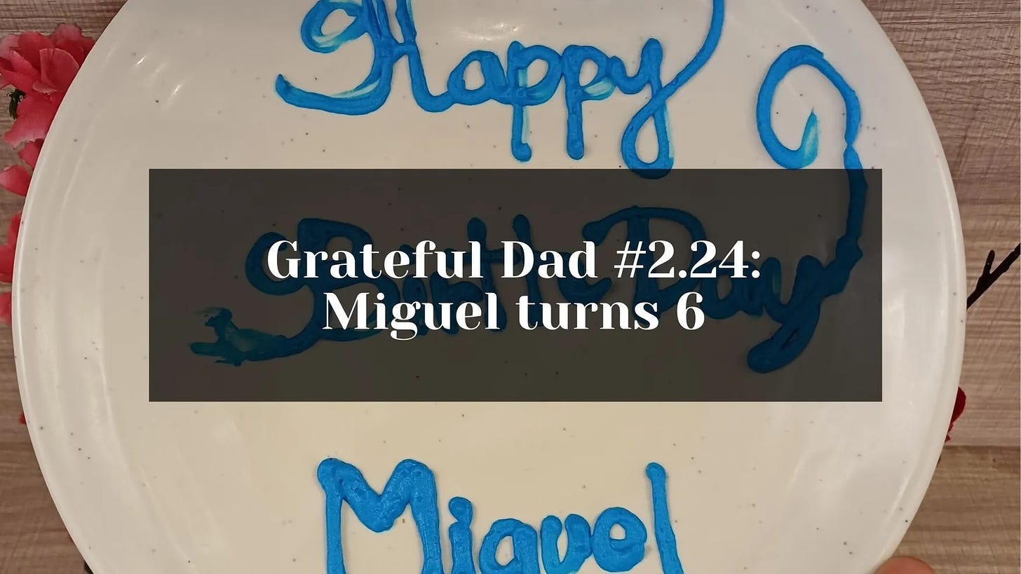 Grateful Dad #2.24: Miguel turns 6